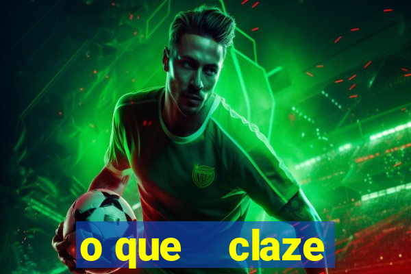 o que    claze